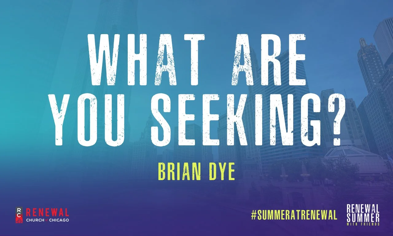 “What Are You Seeking?” -Guest Preacher Brian Dye