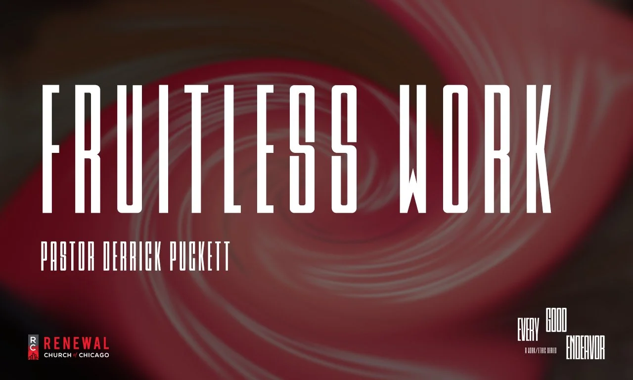 “Fruitless Work” -Pastor Derrick Puckett