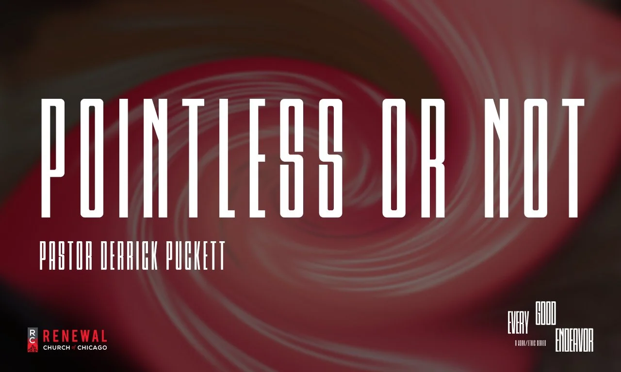 “Pointless or Not” -Pastor Derrick Puckett
