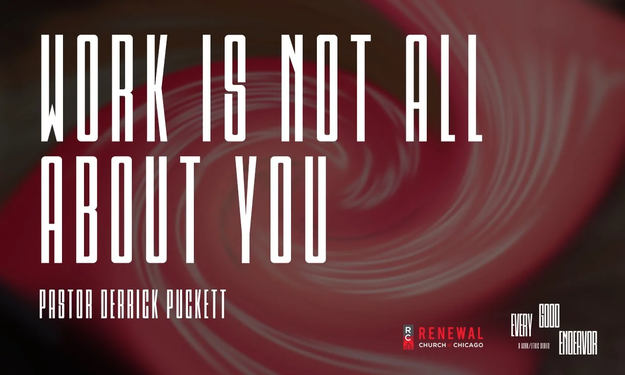 “Work is Not All About YOu” -Pastor Derrick Puckett