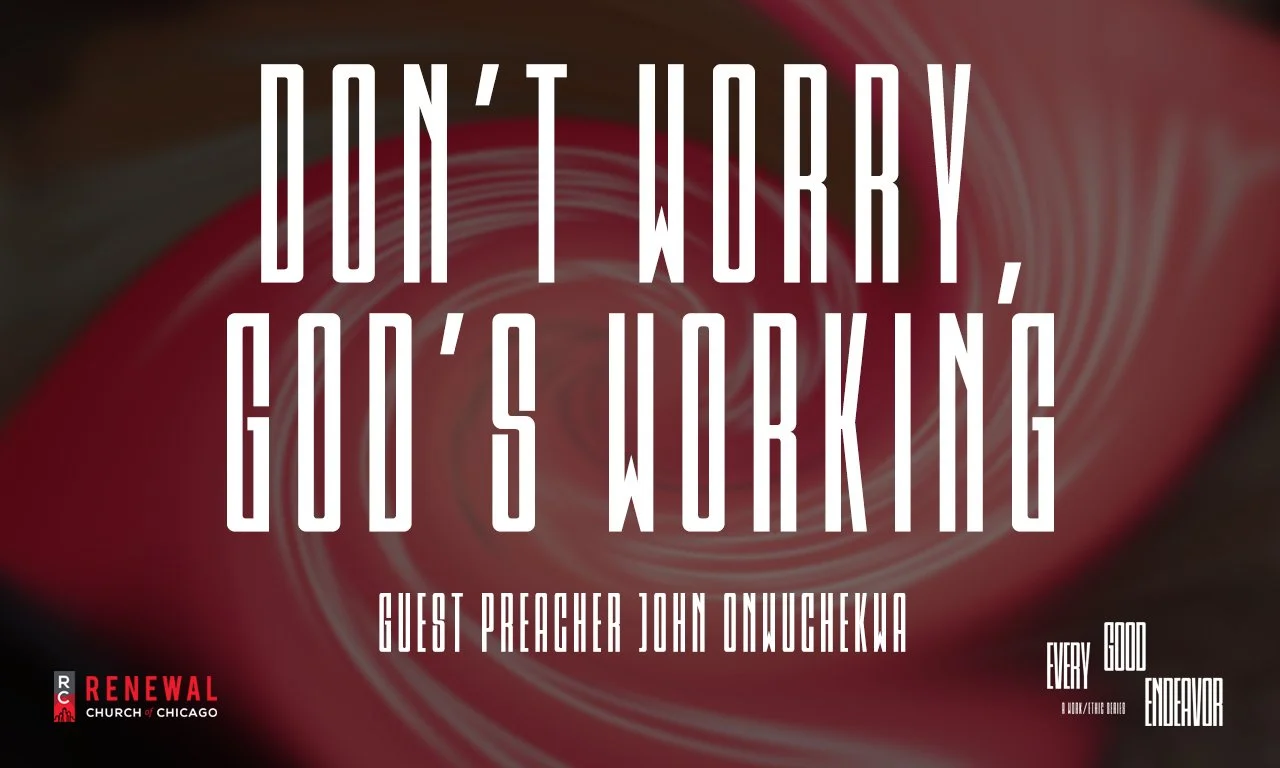 “Don’t Worry, God’s Working” -Guest Preacher John Onwuchekwa “Don’t Worry, God’s Working” -Guest Preacher John Onwuchekwa