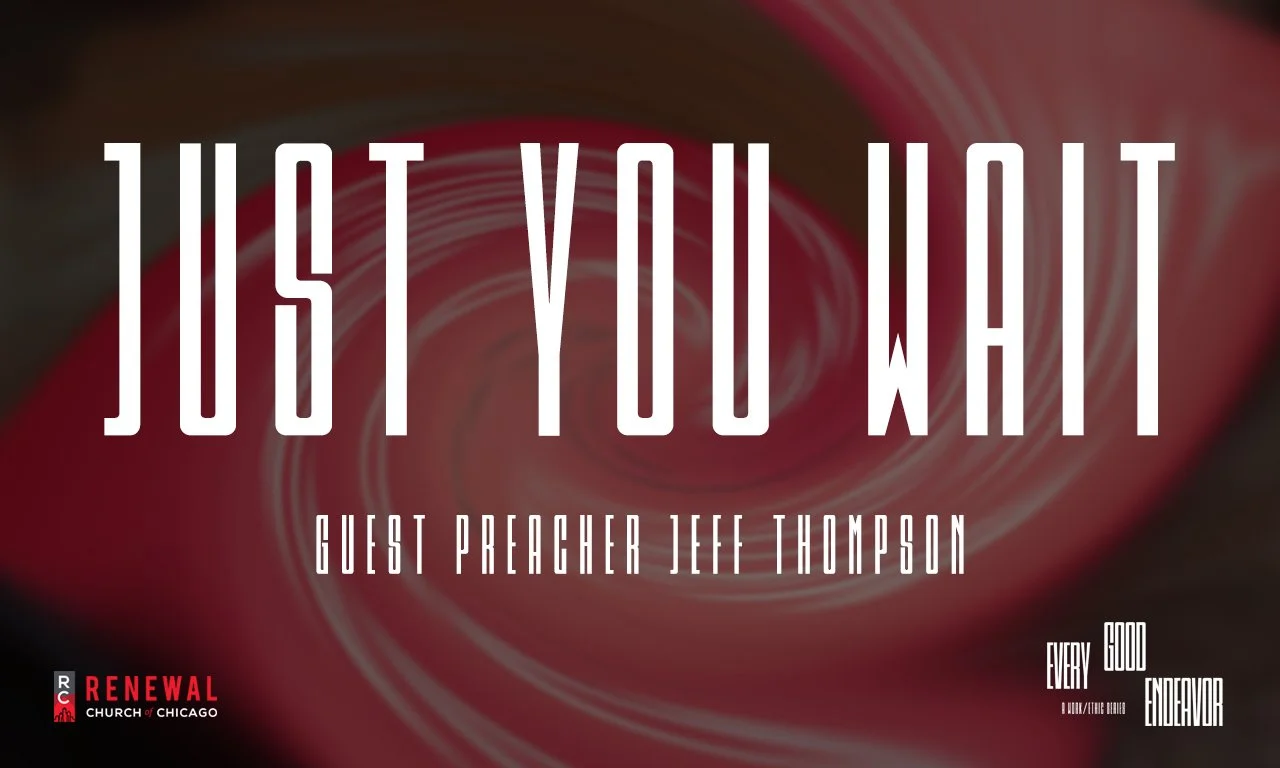 “Just You Wait” -Guest Preacher Jeff Thompson