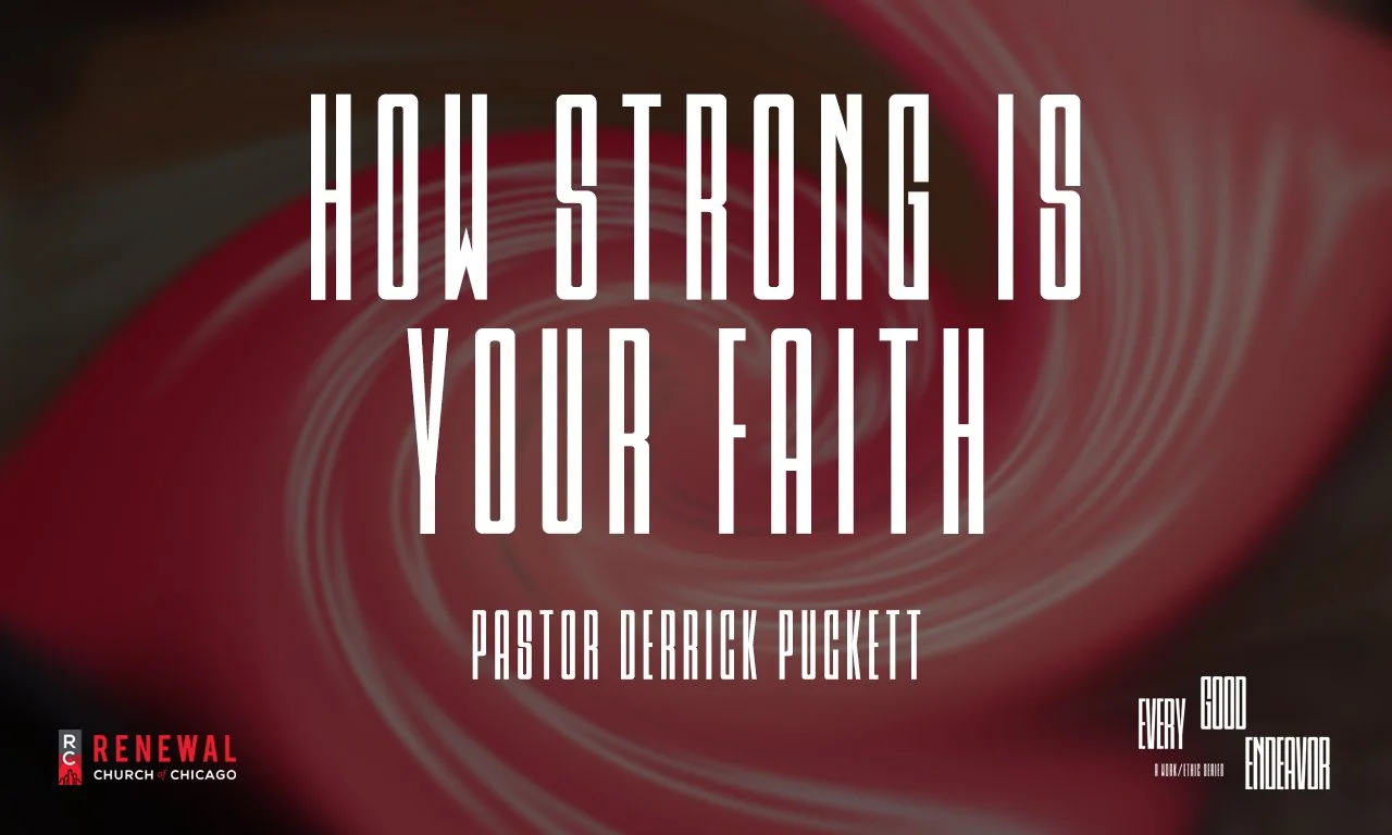 “How Strong Is Your Faith?” -Pastor Derrick Puckett