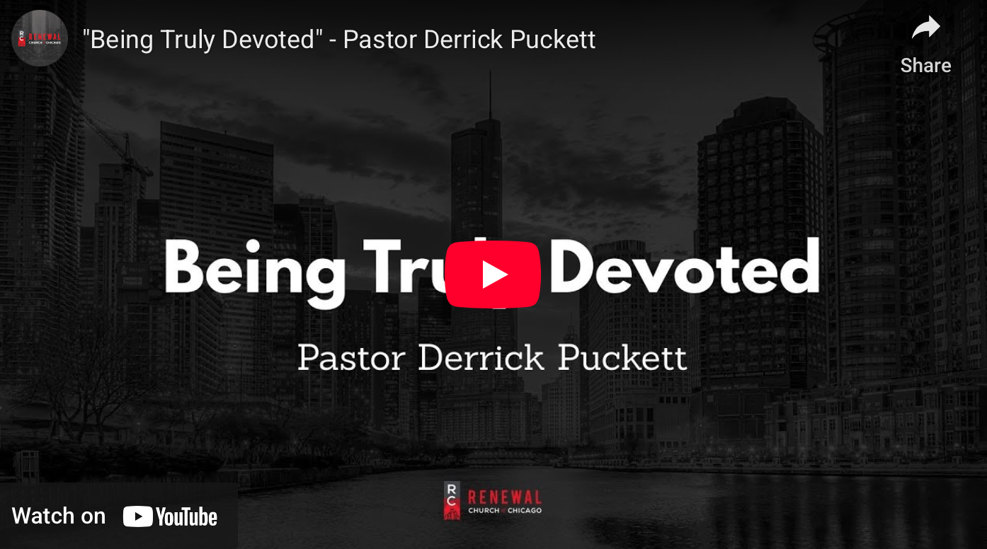 “Being Truly Devoted” -Pastor Derrick Puckett