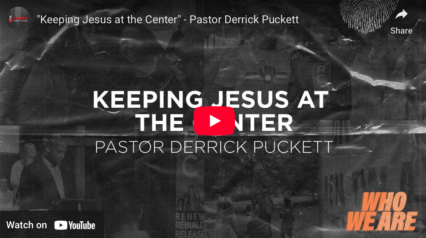 “Keeping Jesus At The Center” -Pastor Derrick Puckett “Keeping Jesus At The Center” -Pastor Derrick Puckett