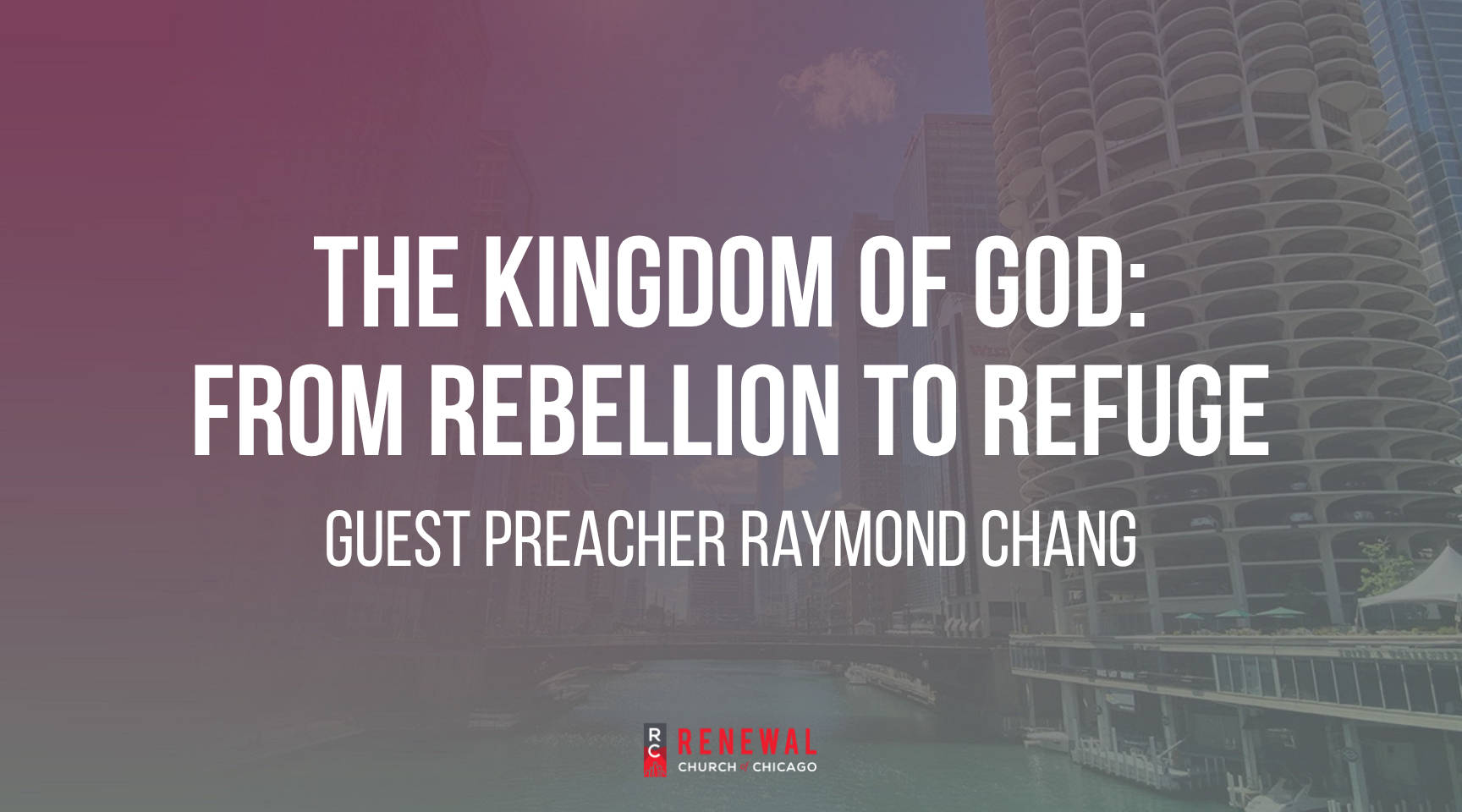 "The Kingdom of God: From Resistance to Praise" - Guest Preacher Raymond Chang