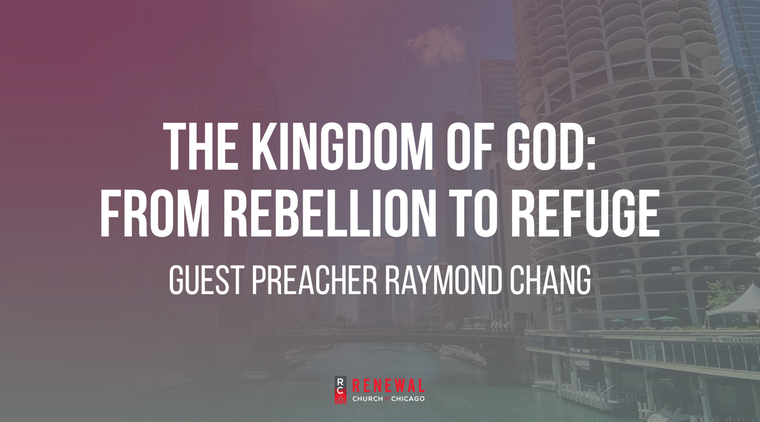 "The Kingdom of God: From Resistance to Praise" - Guest Preacher Raymond Chang