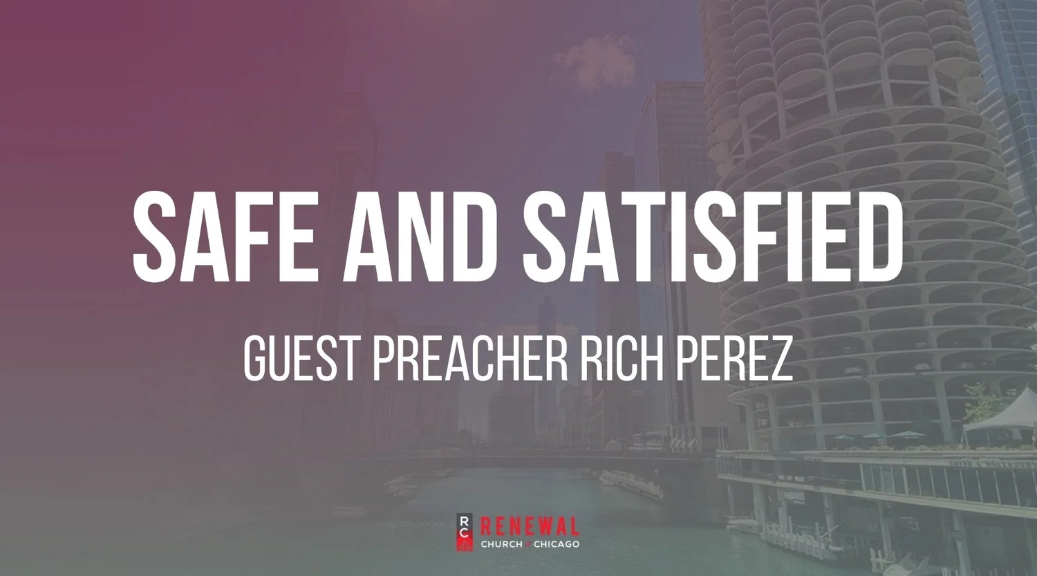 "Safe and Satisfied" - Guest Preacher Rich Pérez