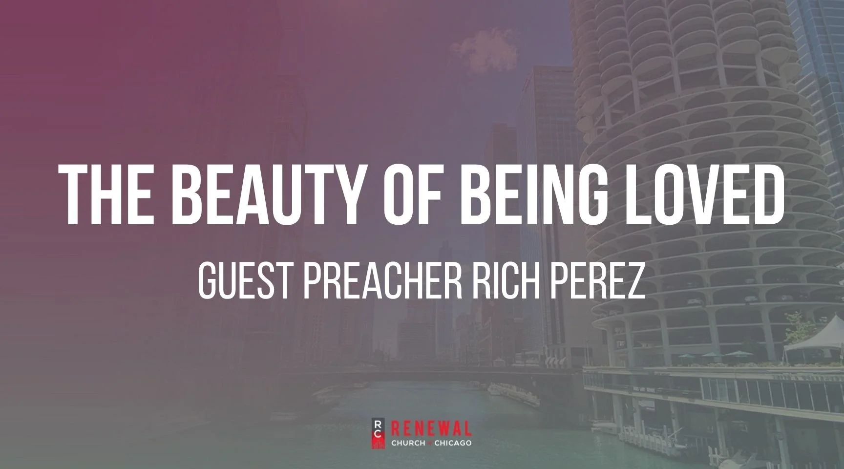 “The Beauty of Being Loved" -Guest Preacher Rich Pérez