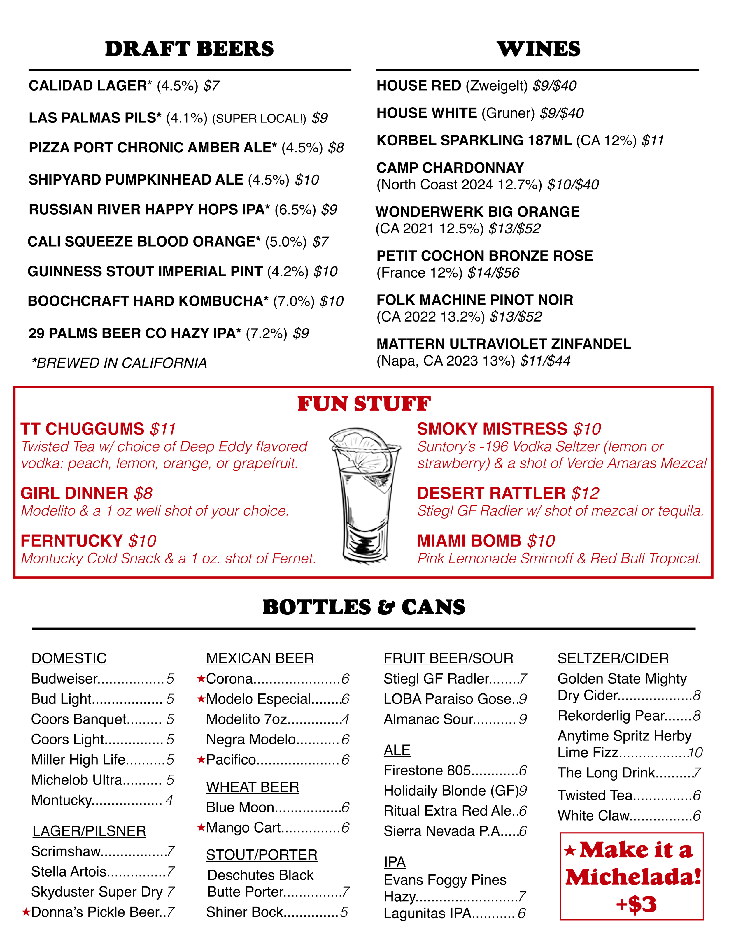 Draft Beers Brewed in California:
Calidad Lager 4.5% $7
Las Palmas Pilsner 4.1% (super local) $9
Pizza Port Chronic Amber Ale 4.5% $8
Russian River Happy Hops IPA 6.5% $9
Cali Squeeze Blood Orange 5% $7
29 Palms Beer Co Hazy IPA 7.2% (super local) $9