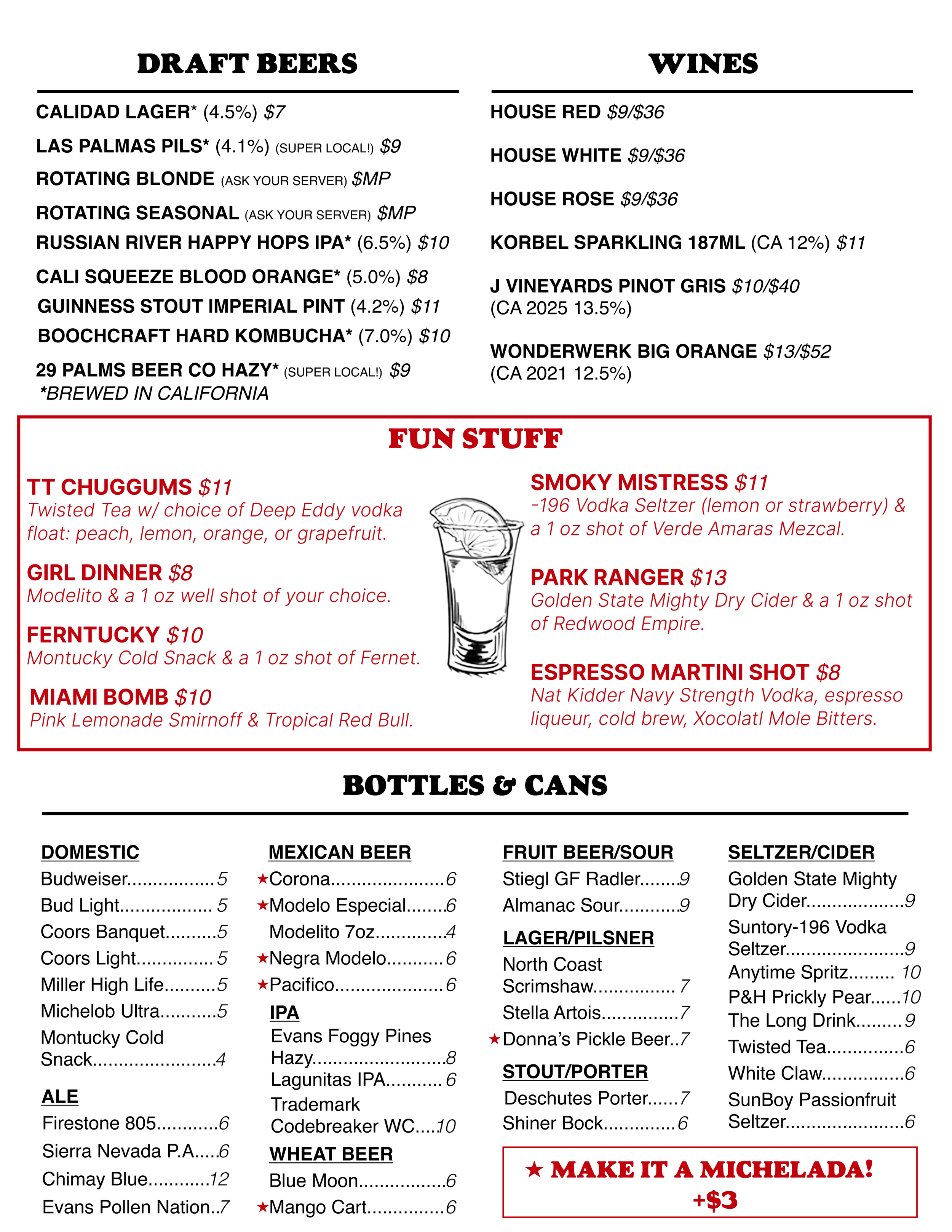 Draft Beers Brewed in California:
Calidad Lager 4.5% $7
Las Palmas Pilsner 4.1% (super local) $9
Rotating Blonde & Seasonal (market price)
Russian River Happy Hops IPA 6.5% $9
Cali Squeeze Blood Orange 5% $7
29 Palms Beer Co Hazy IPA 7.2% (super loca