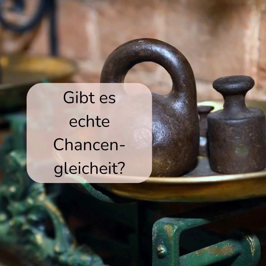 „Chancengleichheit kann es nie geben.“ Ein Meinungsstatement.