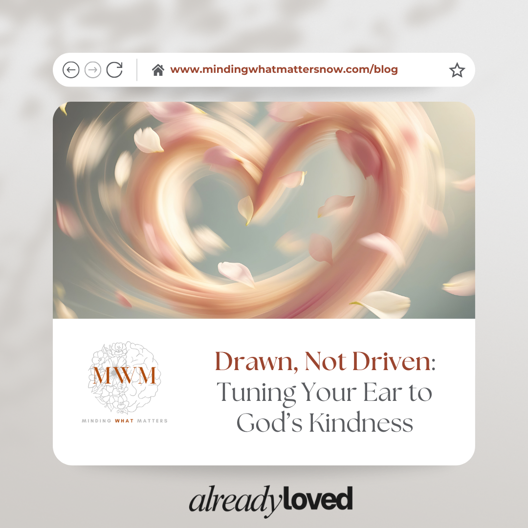 Drawn, Not Driven: Tuning Your Ear to God’s Kindness