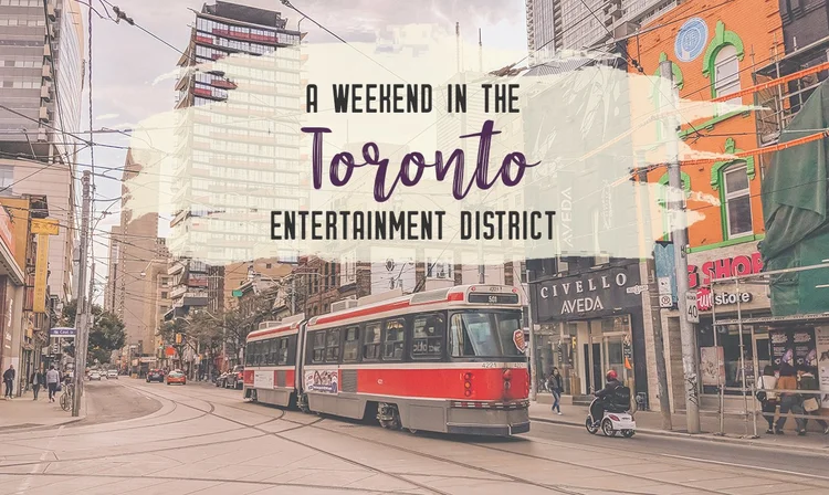Spend a weekend in the Toronto Entertainment District | My Wandering Voyage