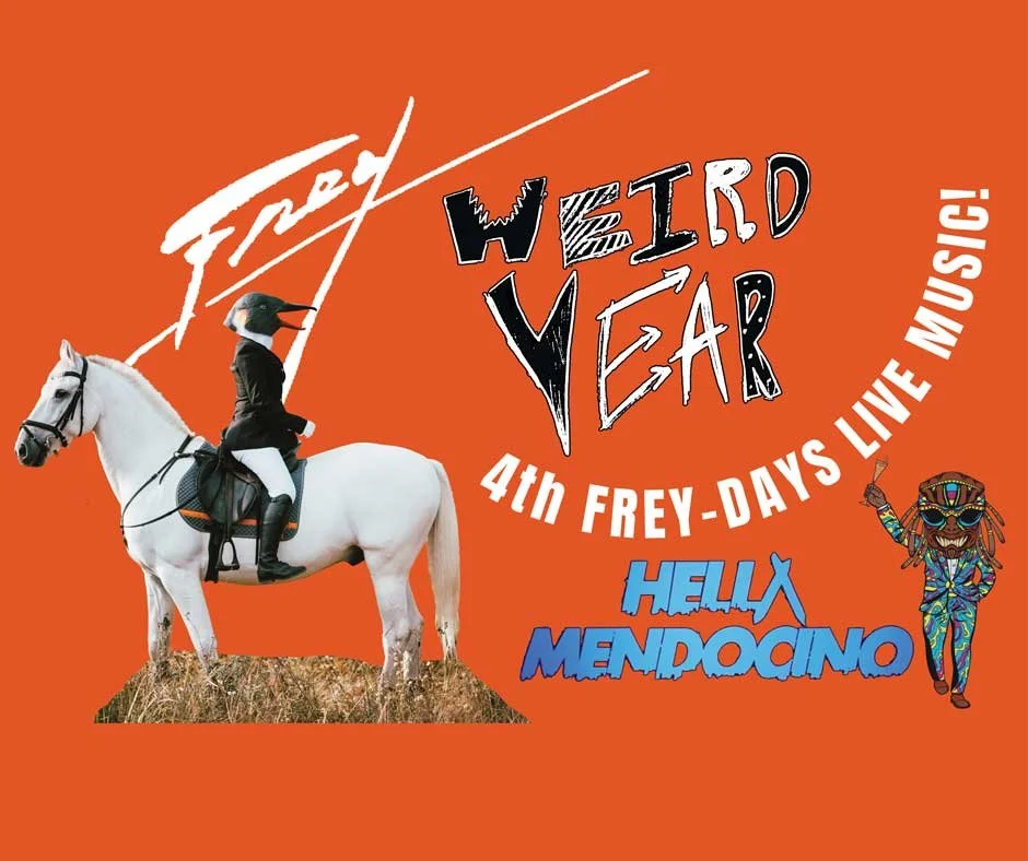 4th Frey-Days Live Music with Weird Year &amp; Hella Mendocino