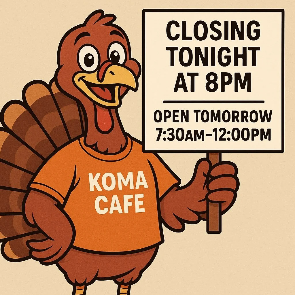 We&rsquo;re closing tonight at 8pm! We will be open tomorrow at 7:30 till 12:00pm noon. 

Happy Thanksgiving Everyone