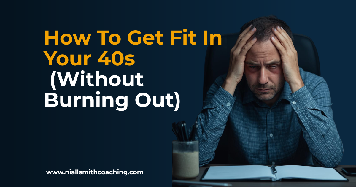 How to Get Fit in Your 40s (Without Burning Out or Breaking Down)