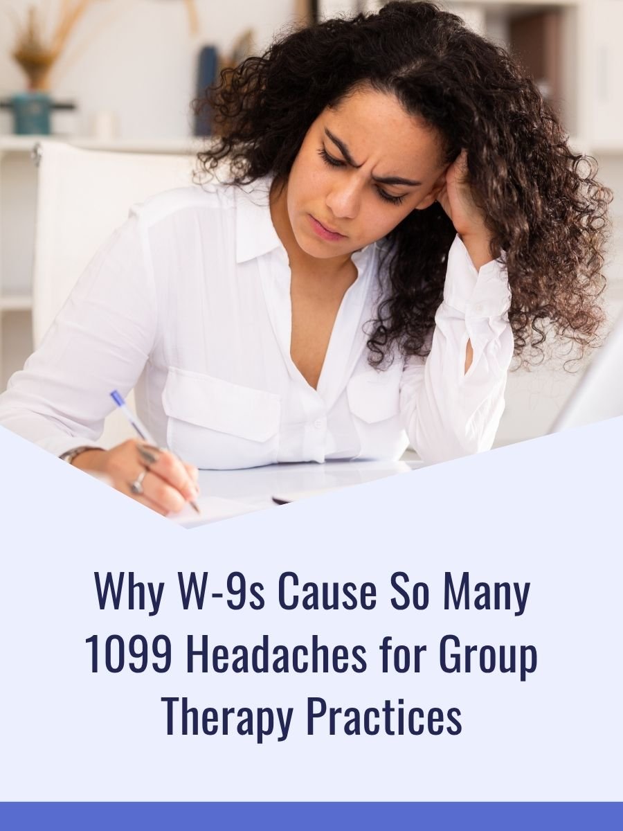 Why W-9s Cause So Many 1099 Headaches for Group Therapy Practices