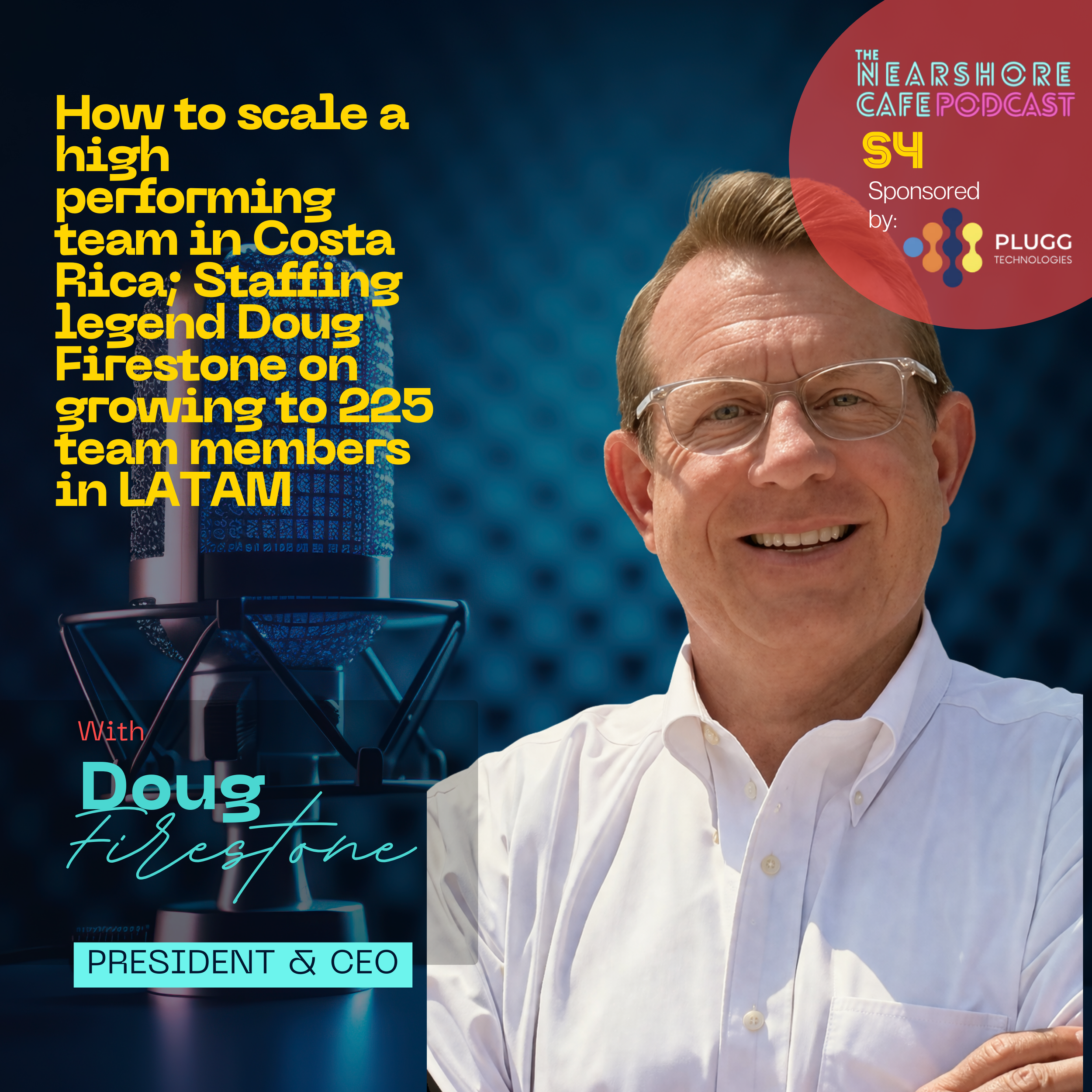 Scaling high-performing teams in Costa Rica staffing legend Doug Firestone on growing to 225 LATAM