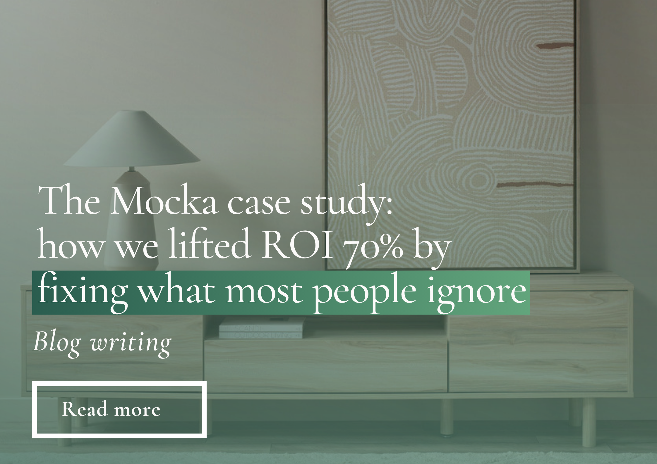 The Mocka case study: how we lifted ROI 70% by fixing what most people ignore 