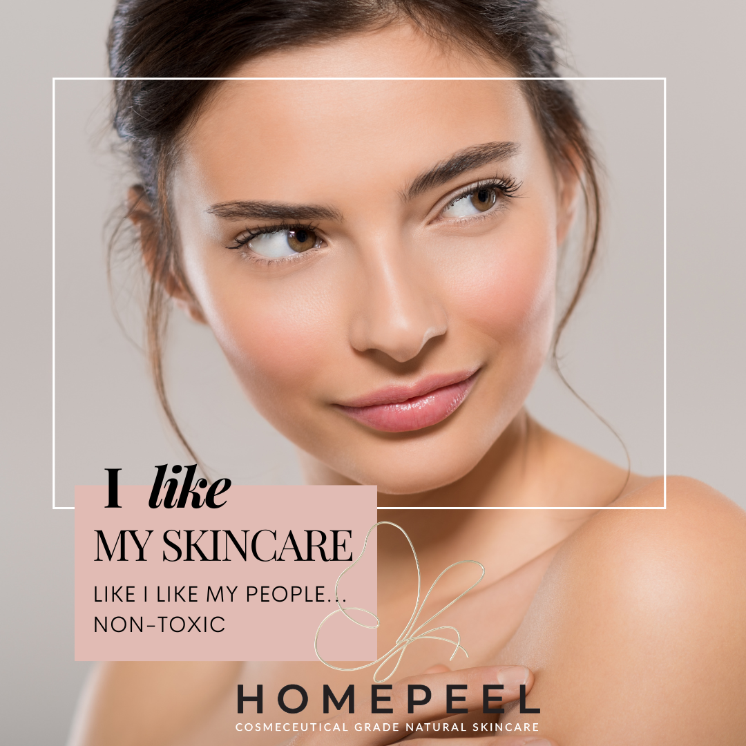 Woman with perfect skin looking to the side, promoting Homepeel cosmeceutical grade natural skincare. Text reads: 'I like my skincare like I like my people... non-toxic.'