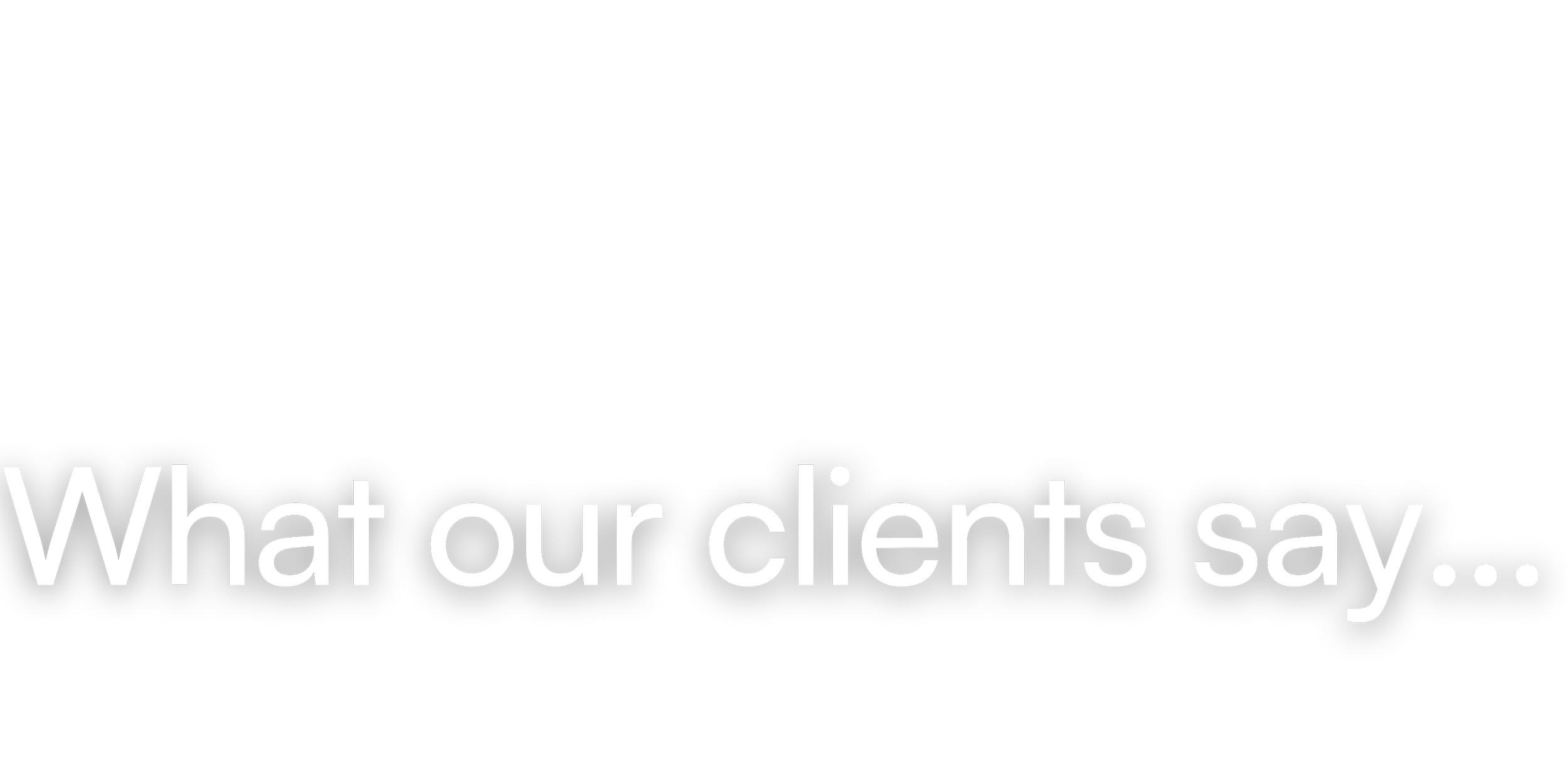 "What our clients say..." in white text on a black background.