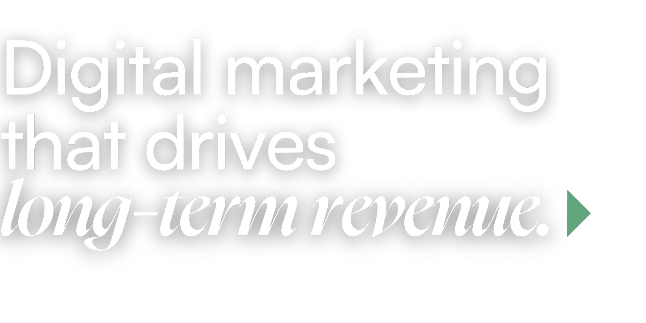 Bold white text on black background reads 'Digital marketing that drives long-term revenue' with a green arrow.