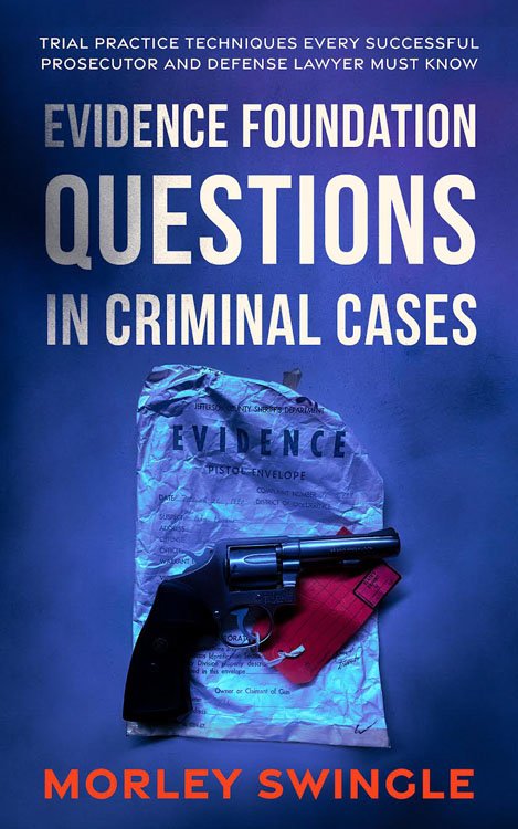 Morley Swingle | Evidence Foundation Questions in Criminal Law