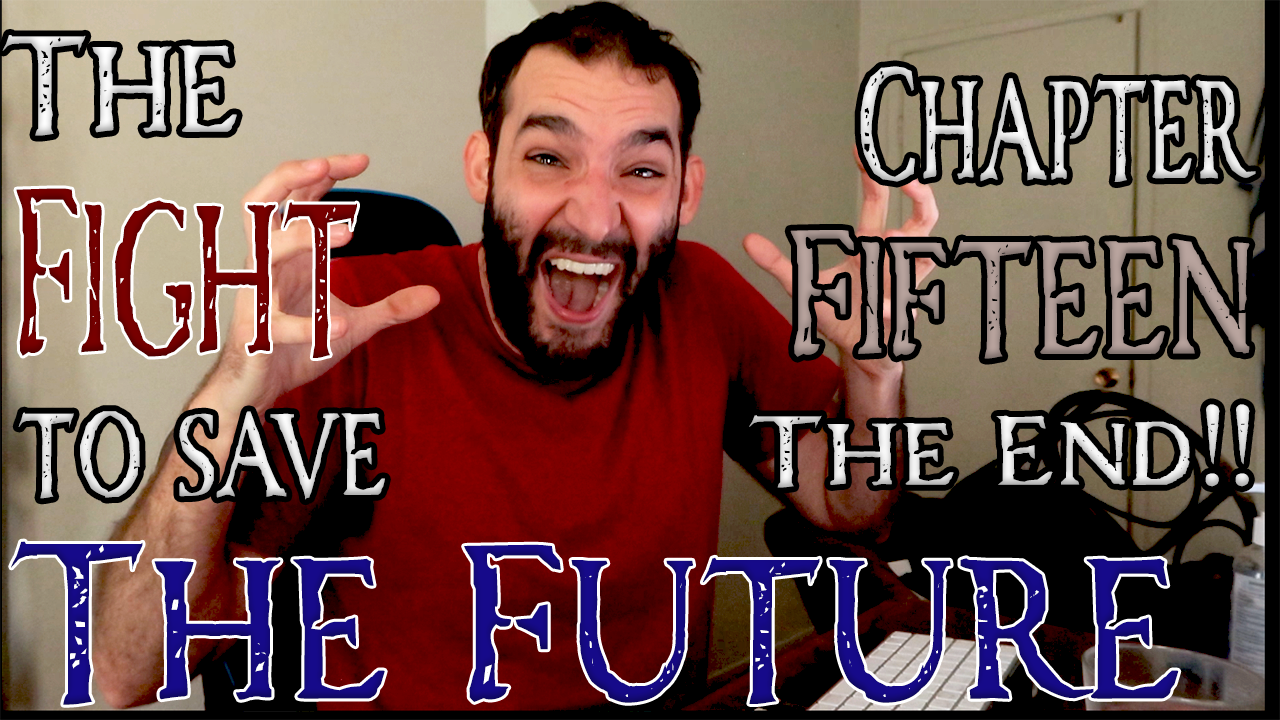 The Fight to Save the Future Chapter 15 -- THE END