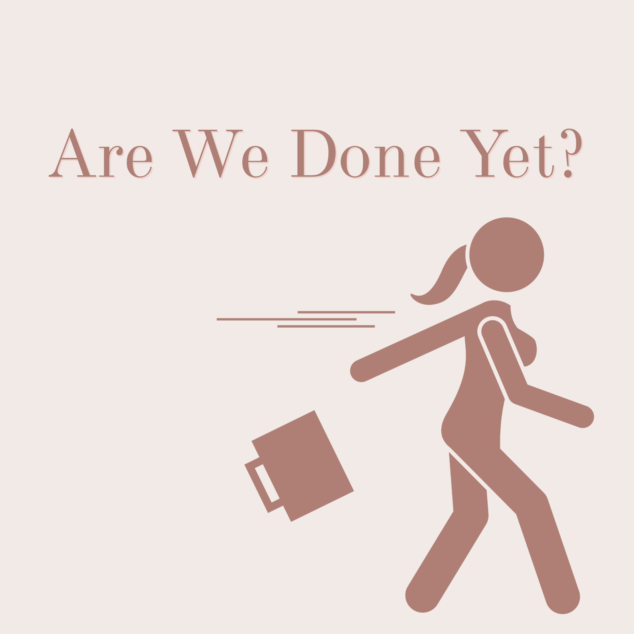 Are we done yet?