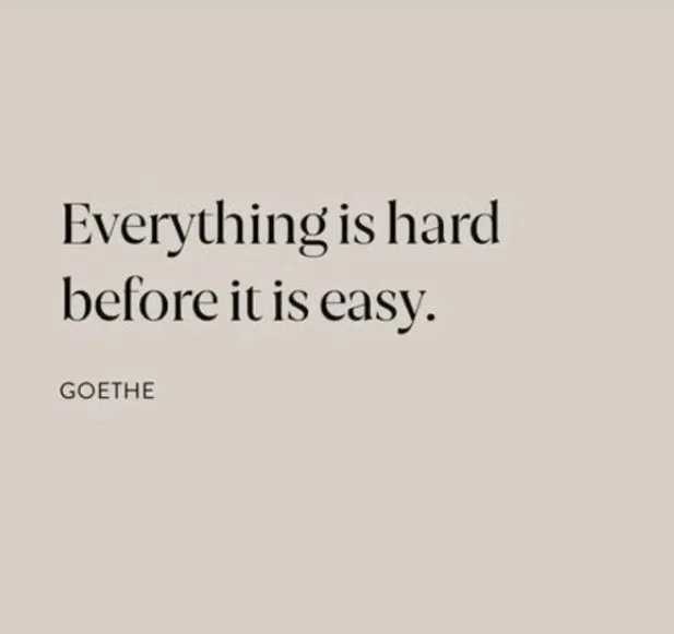 Everything is hard before it is easy.