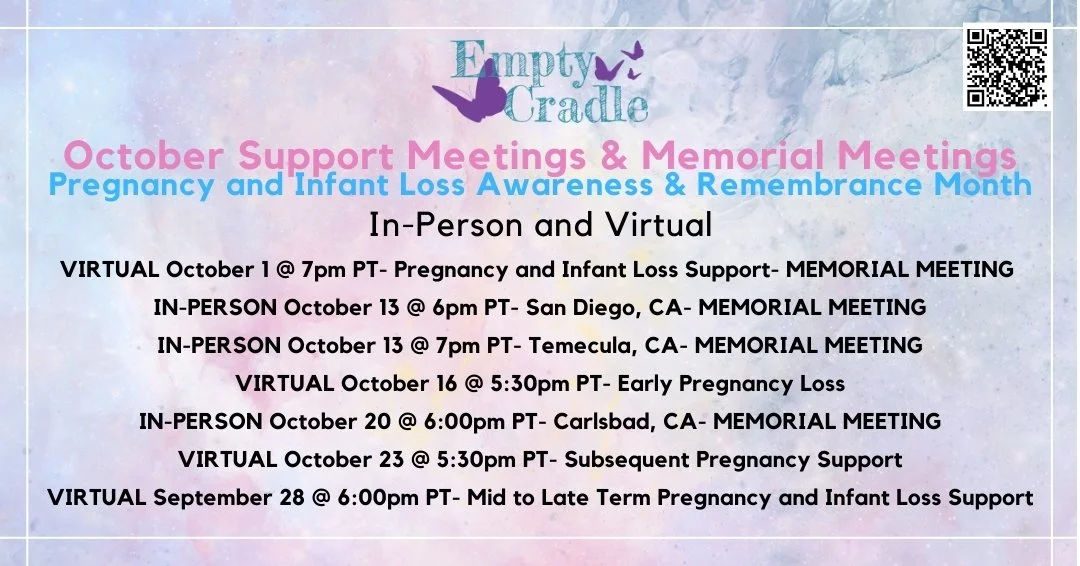 Join us for our October Support Meetings. October is Pregnancy and Infant Loss Awareness Month. We have 3 in-person meetings in San Diego, Temecula and Carlsbad that will be dedicated to Pregnancy and Infant Loss Remembrance Day where we will have a 