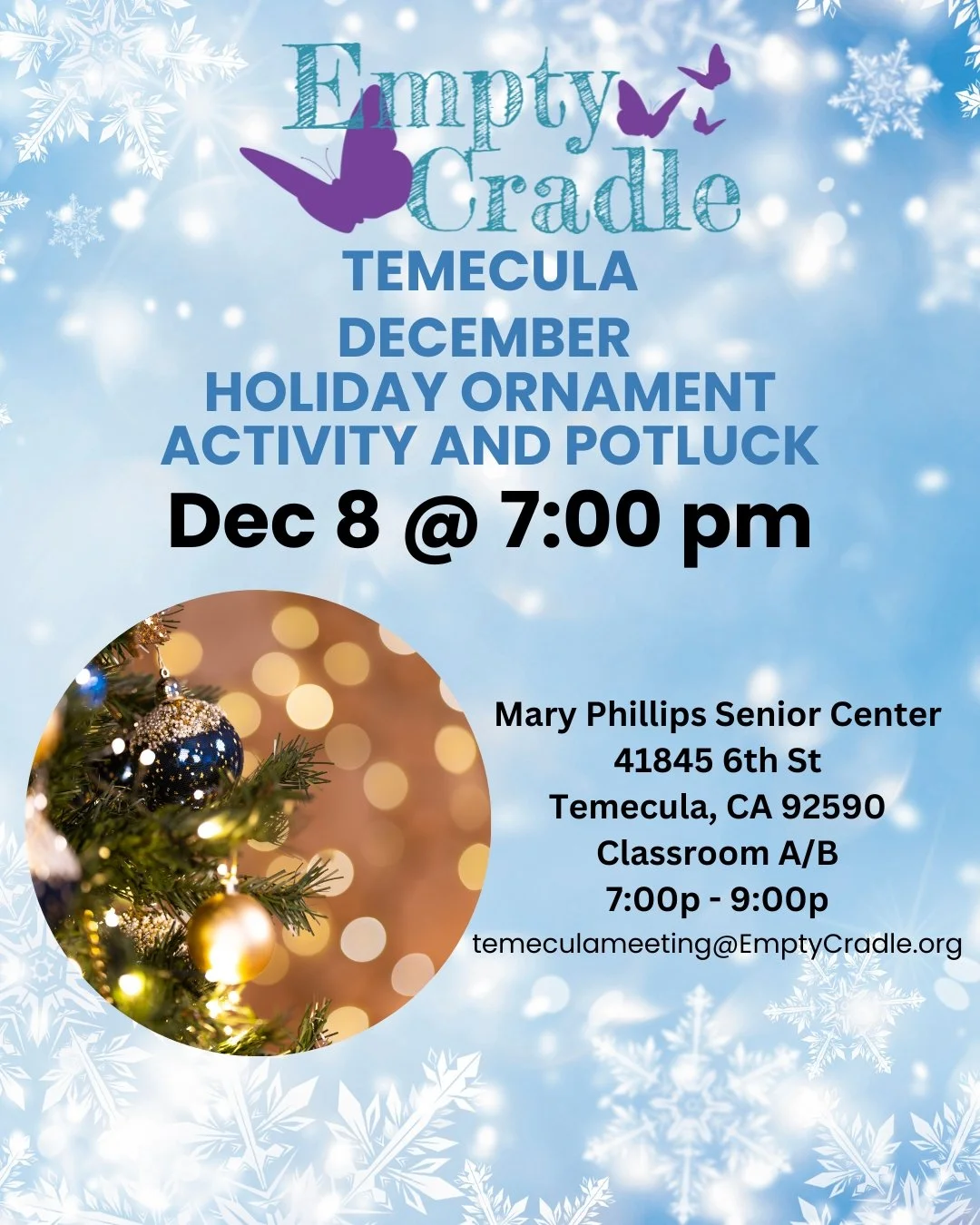 Please join us for our Temecula Empty Cradle Support Meeting on tonight, Monday, December 8 from 7:00 to 9:00 pm. The meeting is held at  Mary Phillips Senior Center 41845 6th St Temecula, CA 92590-1825.  This month we will have a holiday craft and p
