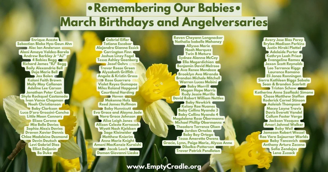 ✨ March Birthdays &amp; Angelversaries ✨
Each month, we honor and remember the precious babies gone too soon. If you would like your baby included in a future remembrance post, please email us at Remembrance@emptycradle.org or comment below. 💕
Your 
