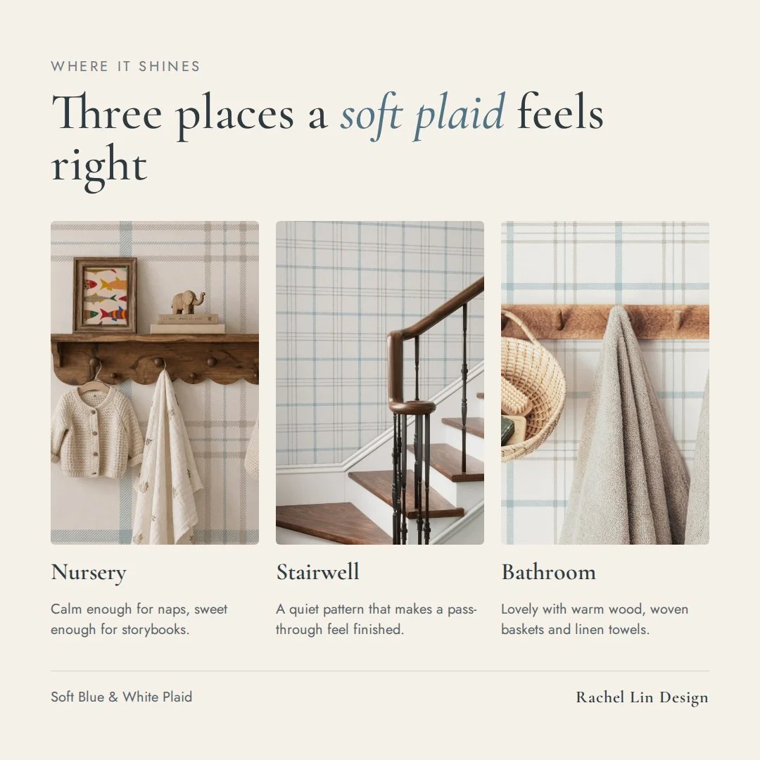Plaid isn't only for sweaters. This soft blue and white one is easy to live with in more rooms than you'd think.

In a nursery, it keeps things calm and sweet. On a stairwell wall, it adds quiet interest without feeling busy. And in a bathroom, it lo