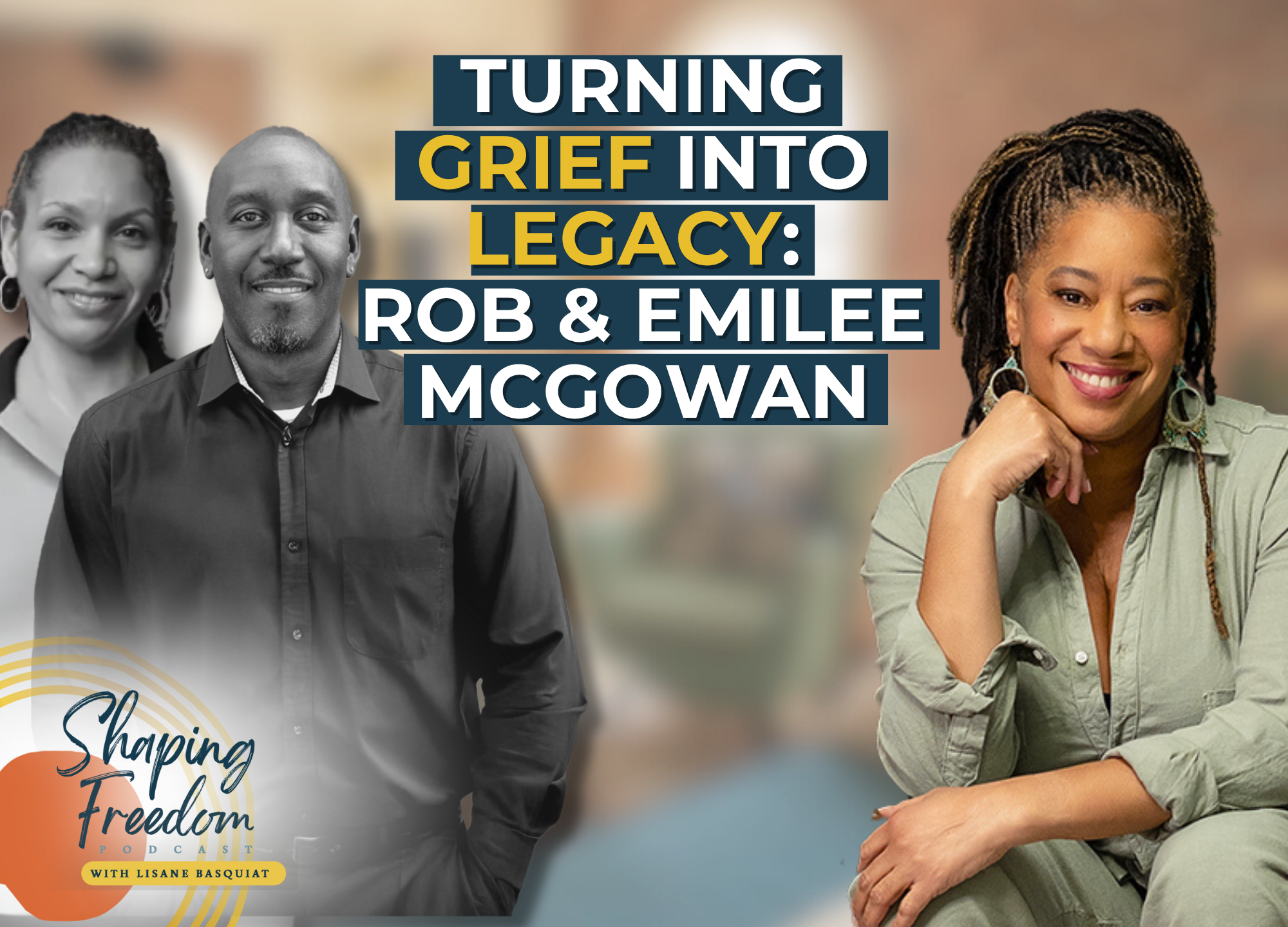 Turning Grief Into Legacy: Rob &amp; Emily McGowan on Love, Loss &amp; Resilience | Episode 112