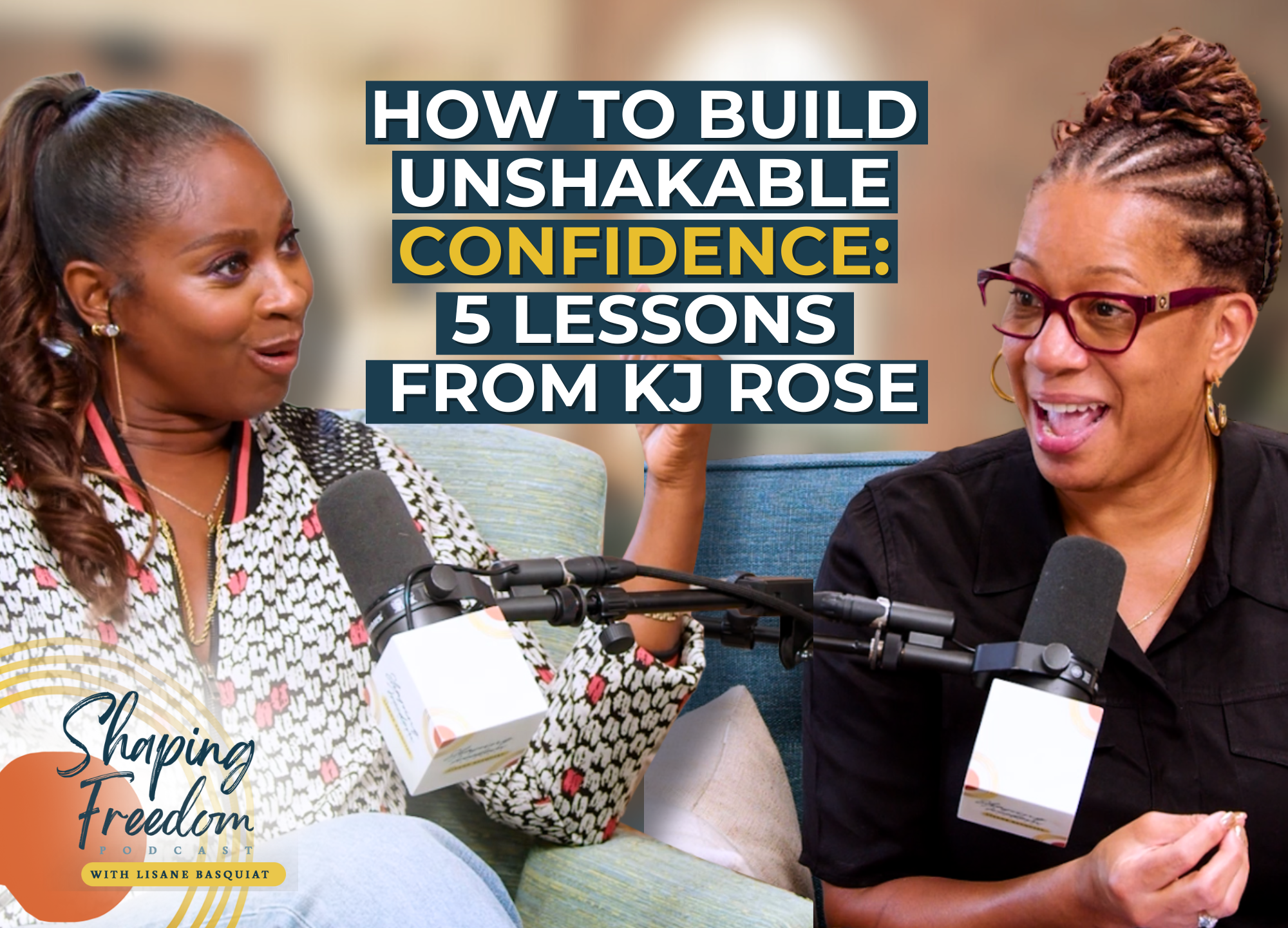How to Build Unshakable Confidence: 5 Lessons from KJ Rose | Episode 109