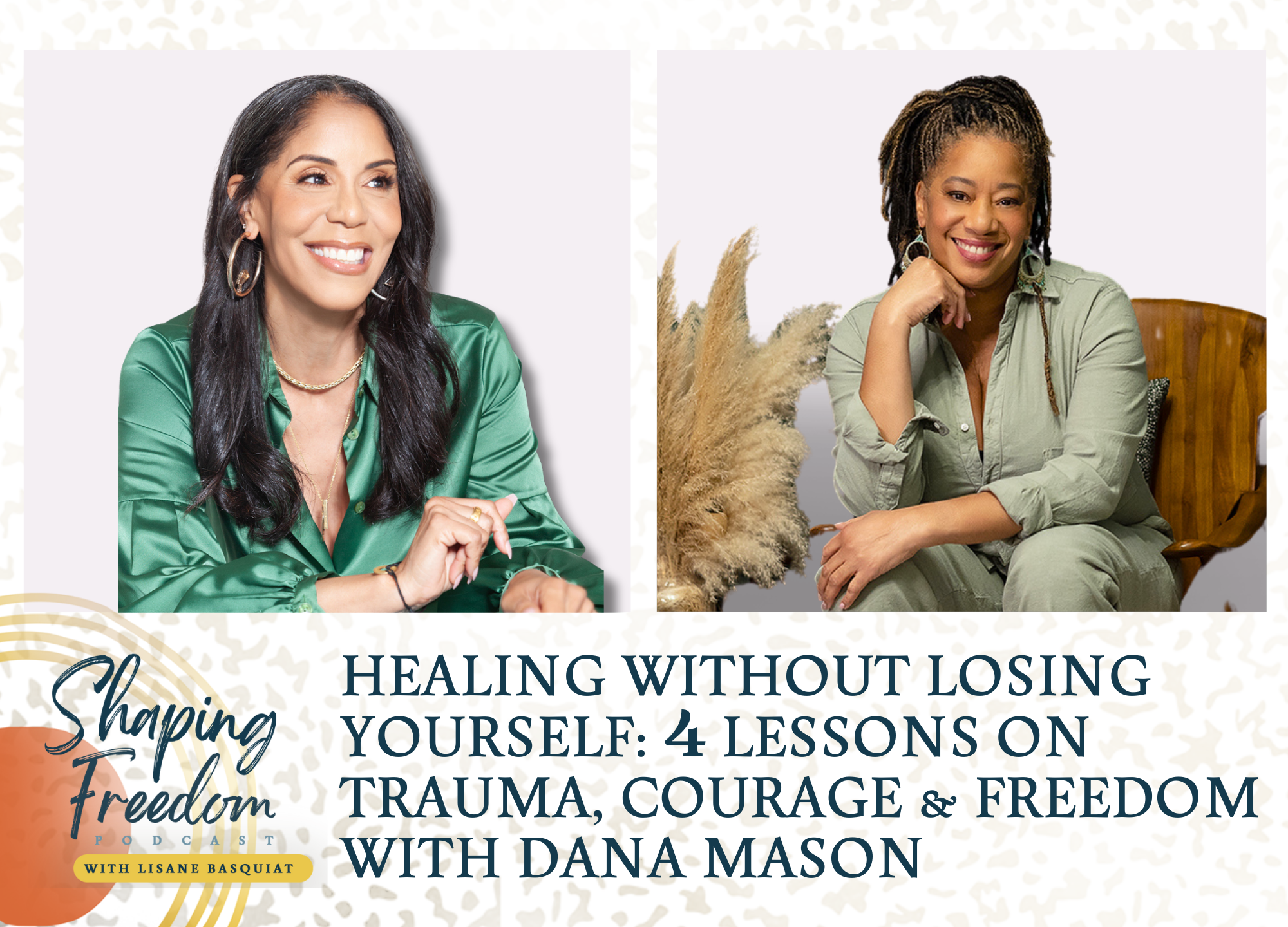 Healing Without Losing Yourself: 4 Lessons on Trauma, Courage &amp; Freedom with Dana Mason - Episode 108