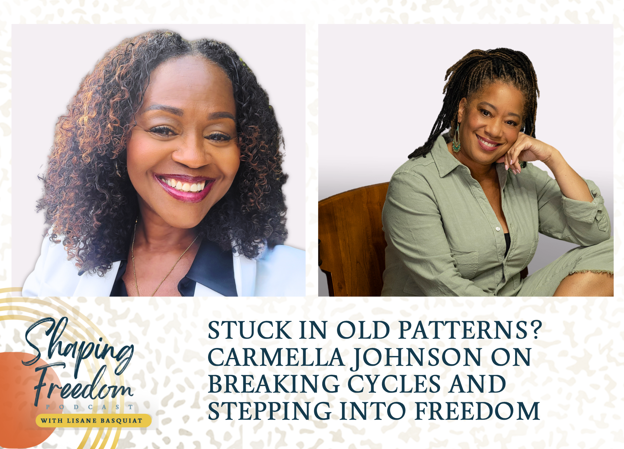 Stuck in Old Patterns? Carmella Johnson on Breaking Cycles and Stepping Into Freedom - Episode 101 