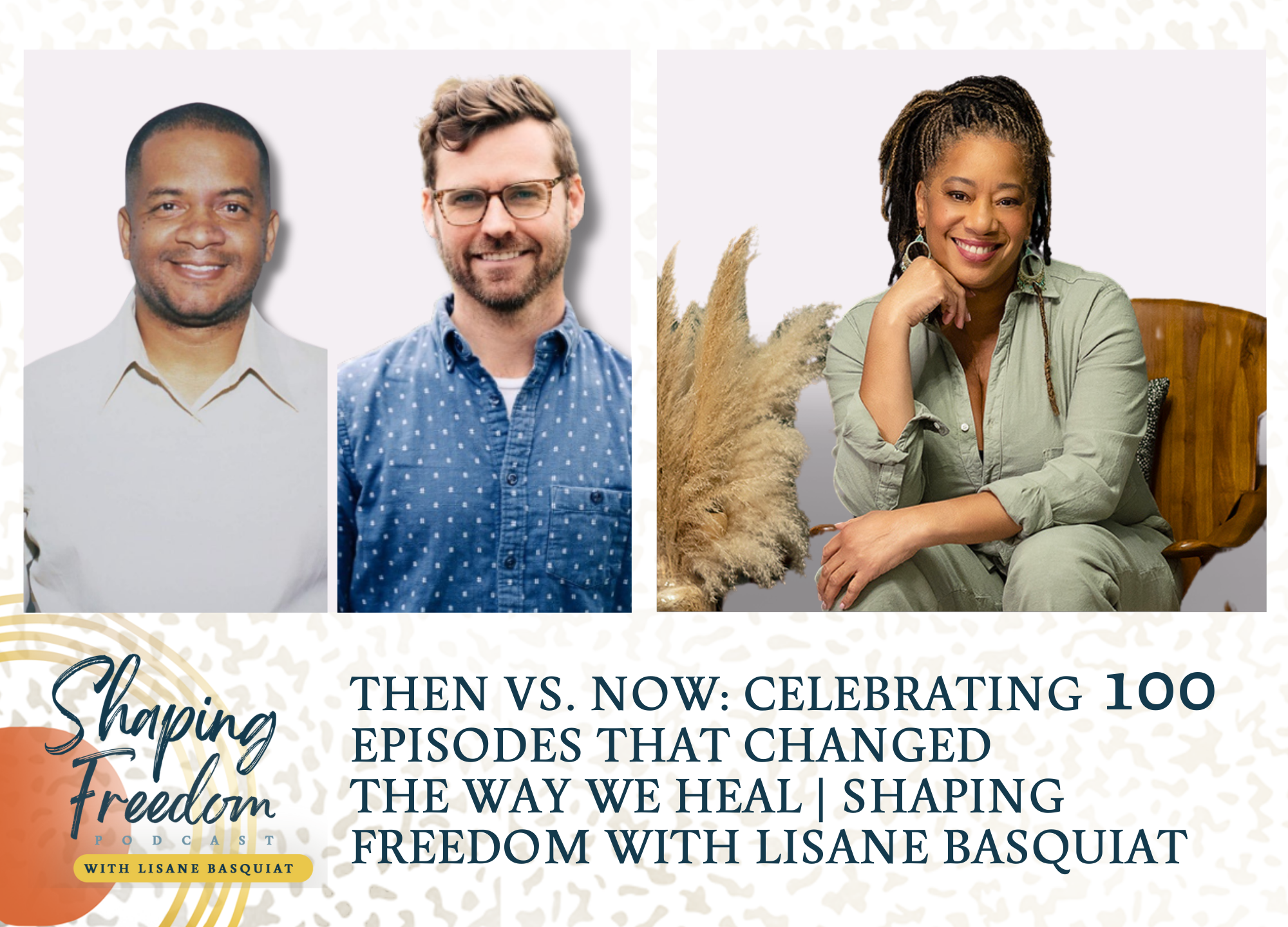 Then vs. Now: Celebrating 100 Episodes That Changed the Way We Heal - Episode 100