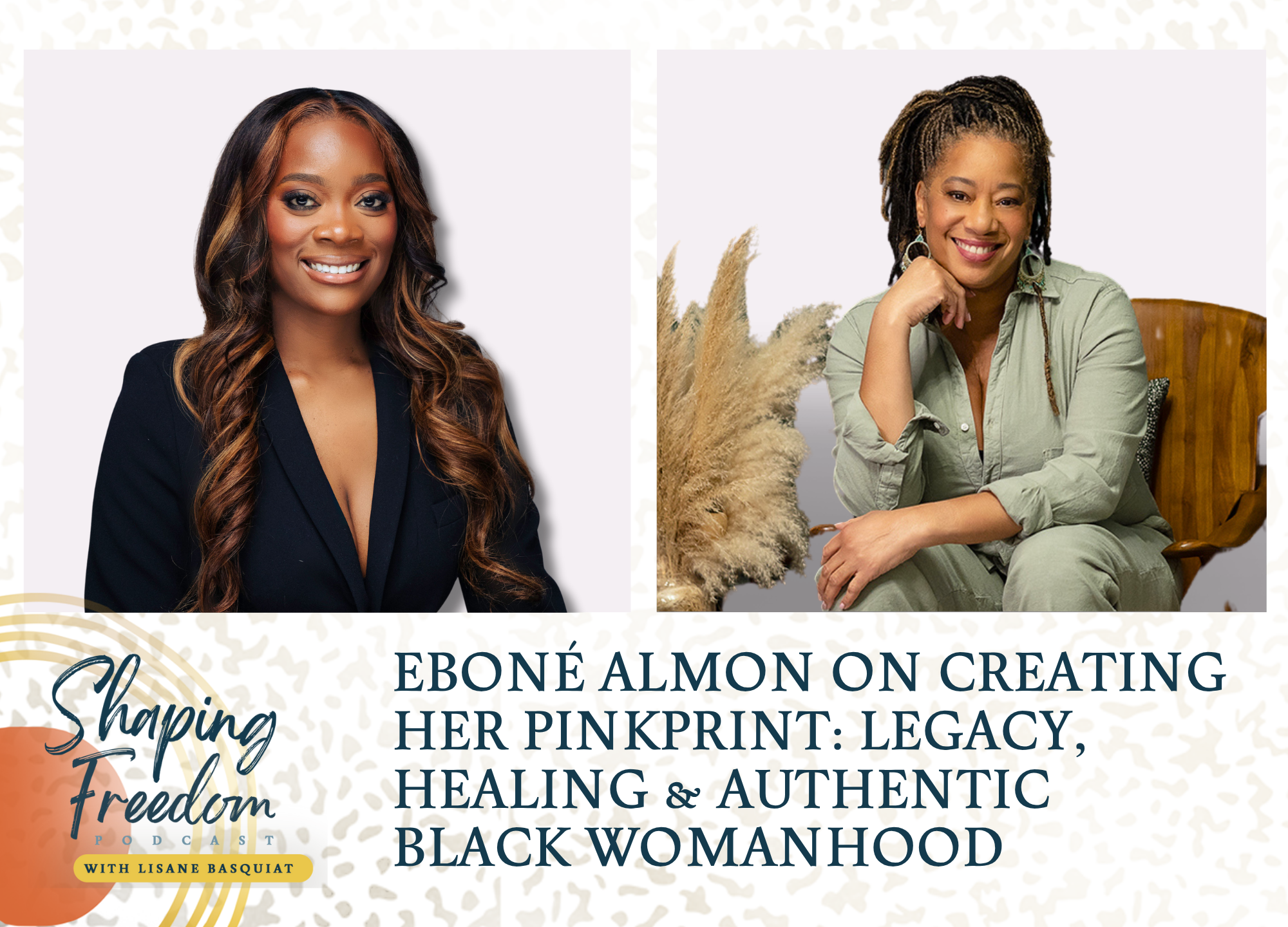 Eboné Almon on Creating Her Pink Print | Legacy, Healing &amp; Authentic Black Womanhood - Episode 96