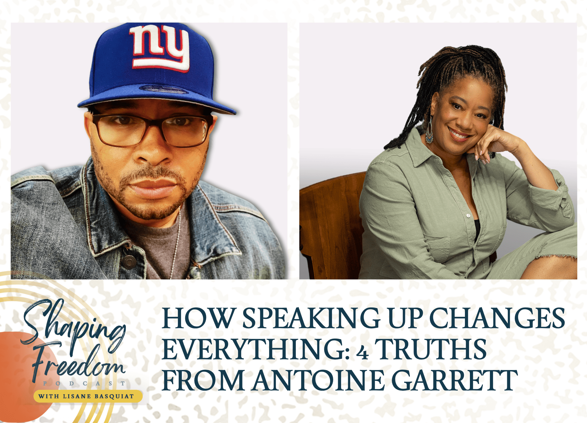 How Speaking Up Changes Everything | 4 Truths From Antoine Garrett - Episode 92