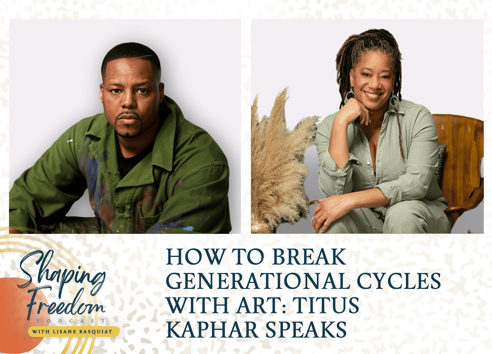 How To Break Generational Cycles with Art | Titus Kaphar Speaks - Episode 88
