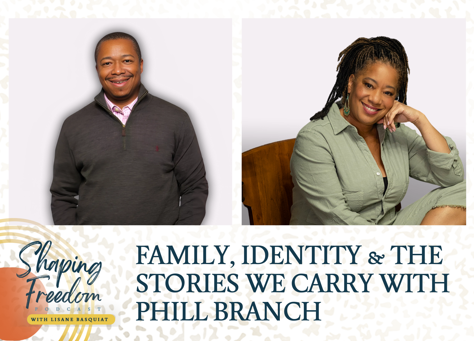 Family, Identity &amp; the Stories We Carry with Phill Branch - Episode 84