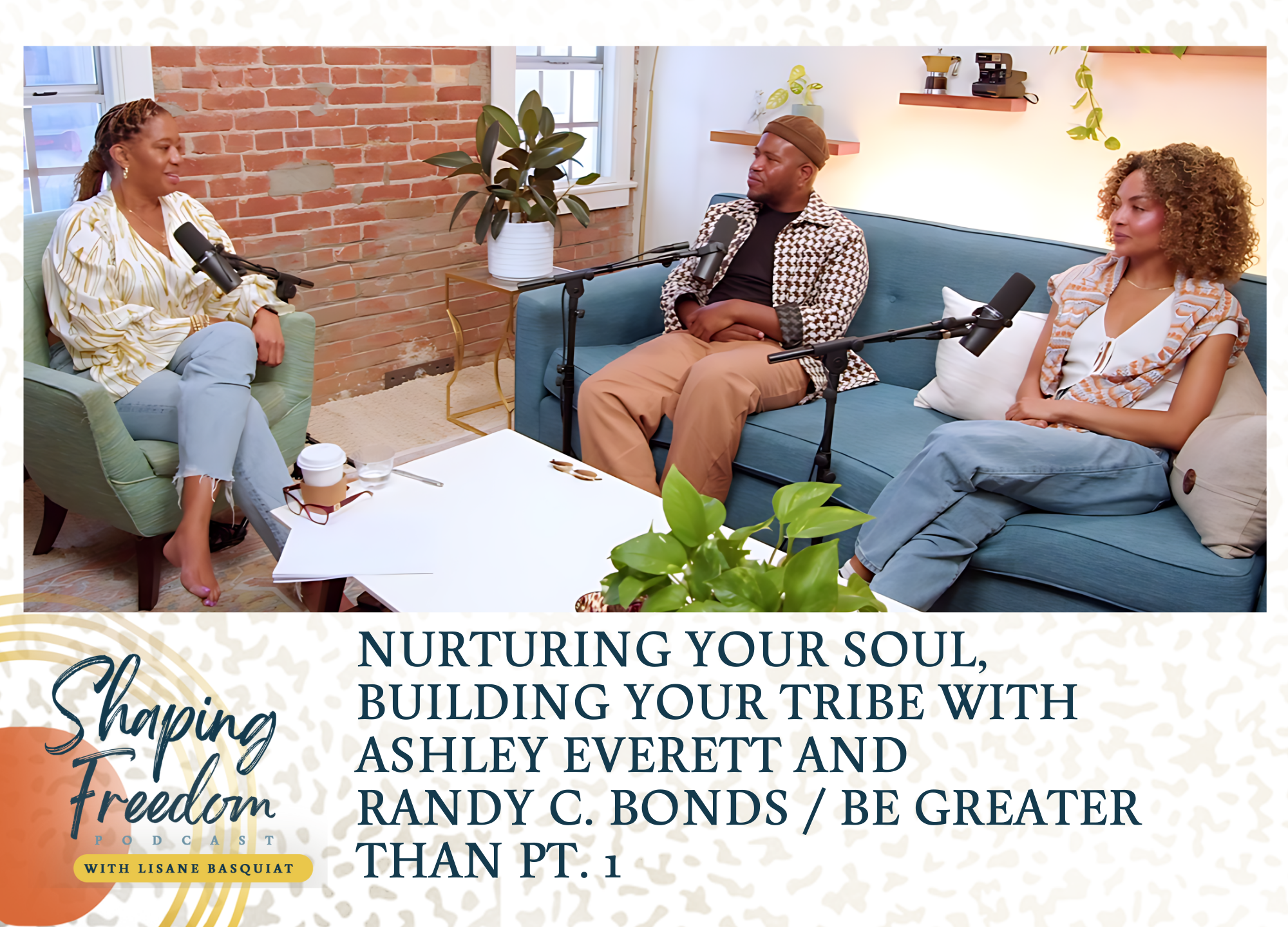 Nurturing Your Soul, Building Your Tribe W/ Ashley Everett And Randy C. Bonds | Be Greater Than Part 1 - episode 66