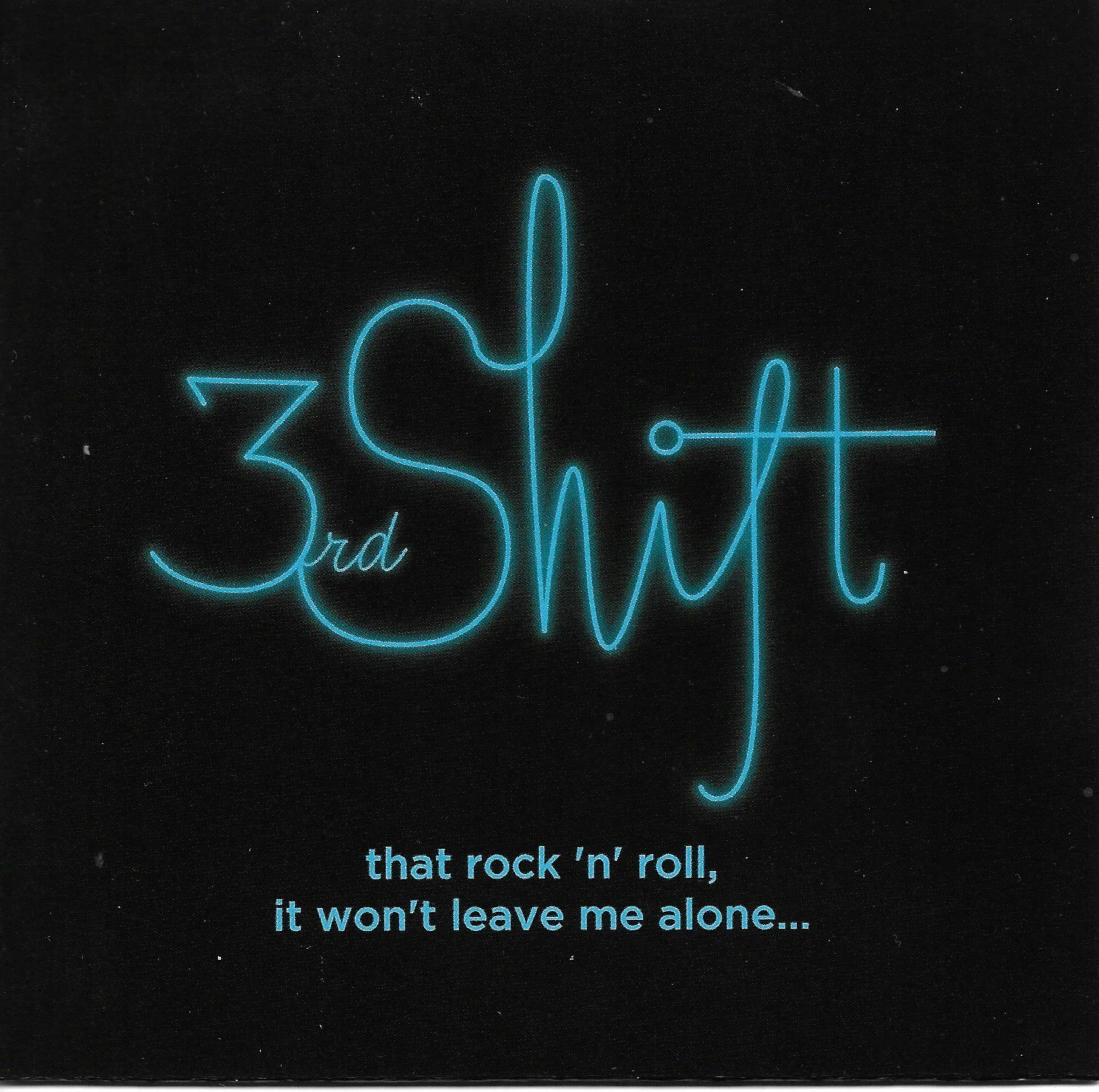 That Rock 'n' Roll, It Won't Leave Me Alone - 3rd Shift