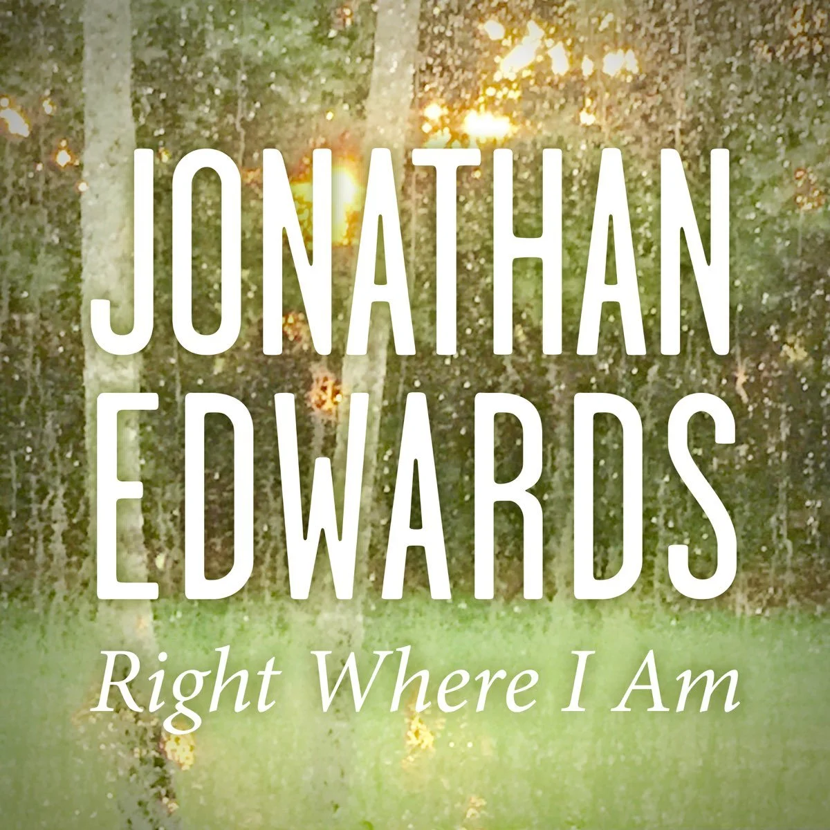 Right Where I Am - Jonathan Edwards