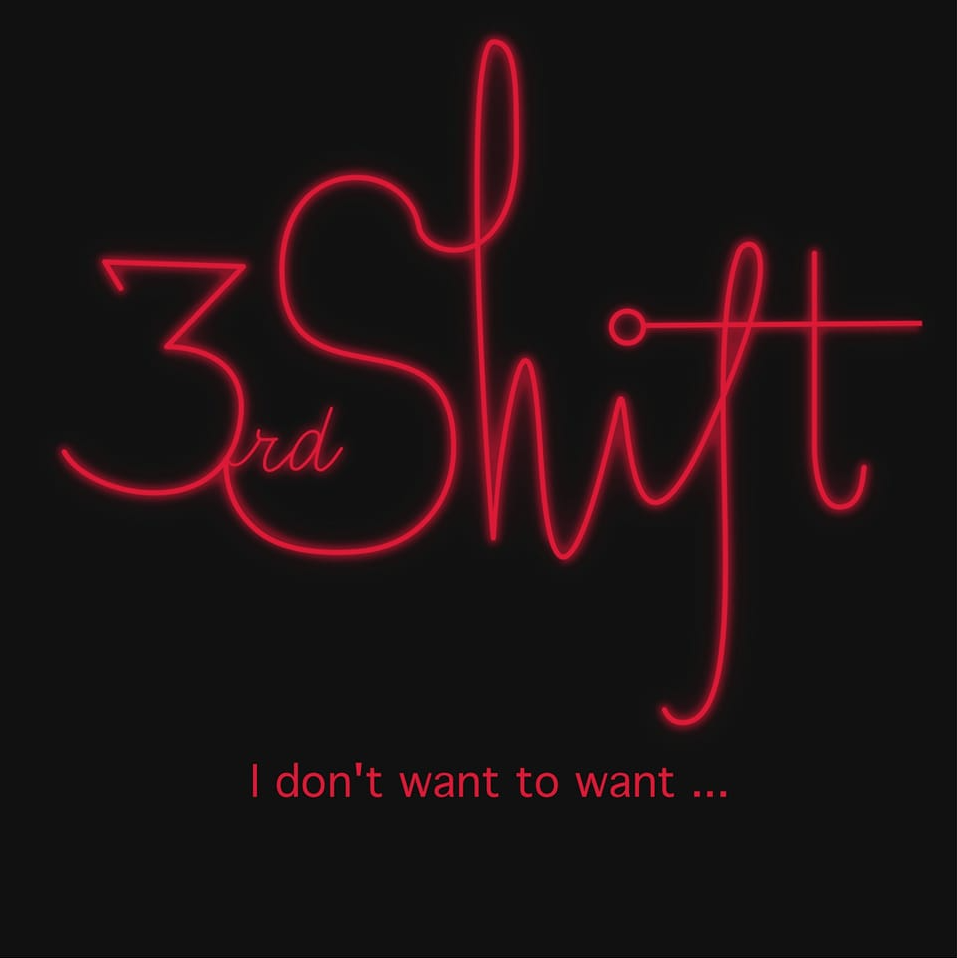 I Don't Want to Want... - 3rd Shift