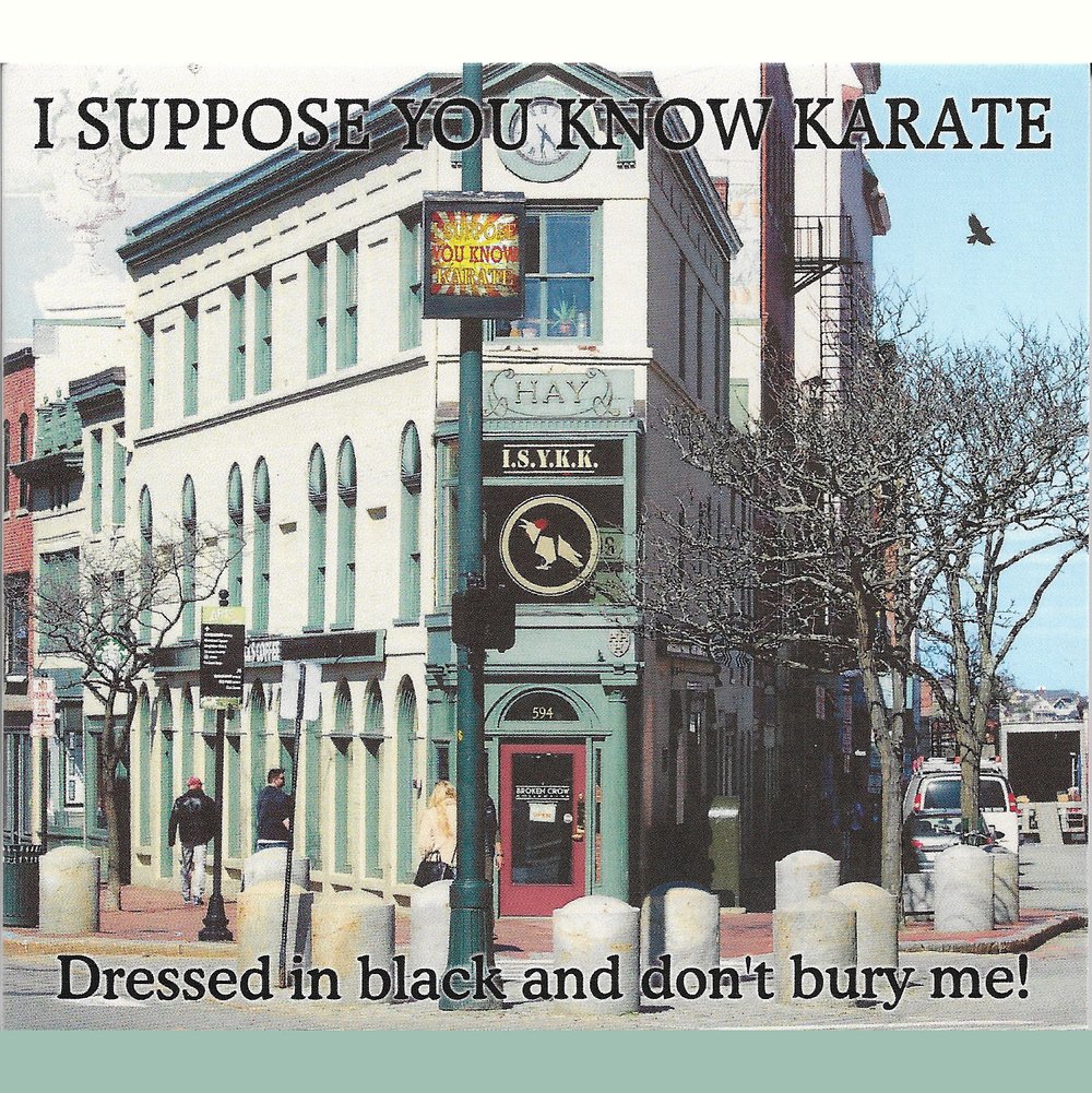 Dressed in Black and Don't Bury Me! - I Suppose You Know Karate