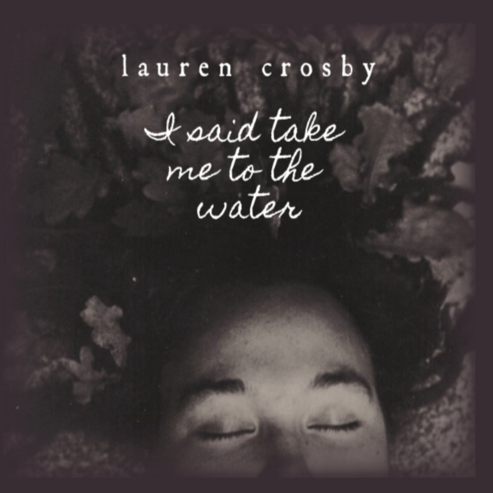I Said Take Me To The Water - Lauren Crosby